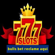 bulls bet reclame aqui