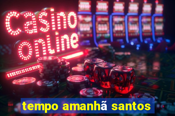 tempo amanhã santos