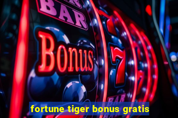 fortune tiger bonus gratis