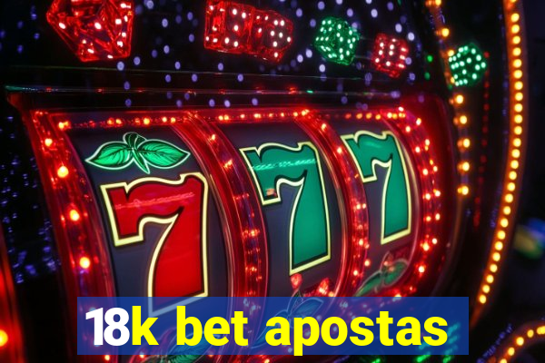 18k bet apostas