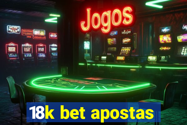 18k bet apostas