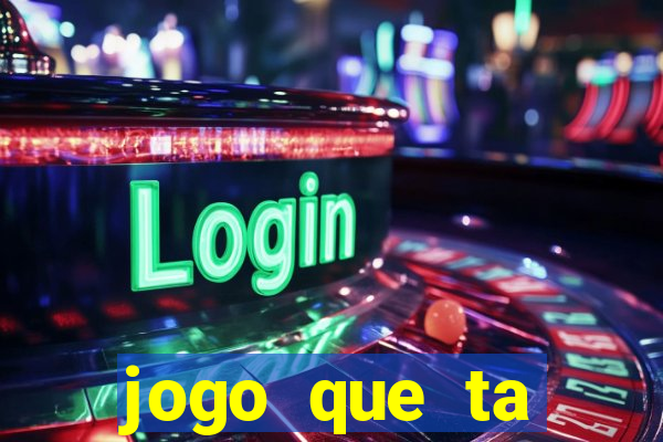 jogo que ta pagando muito