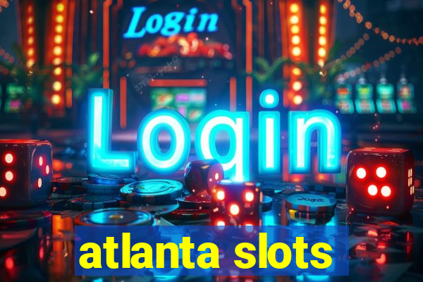 atlanta slots