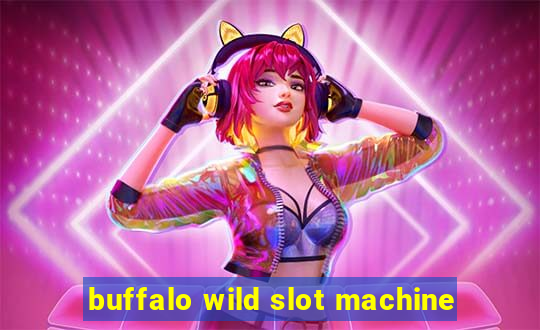 buffalo wild slot machine