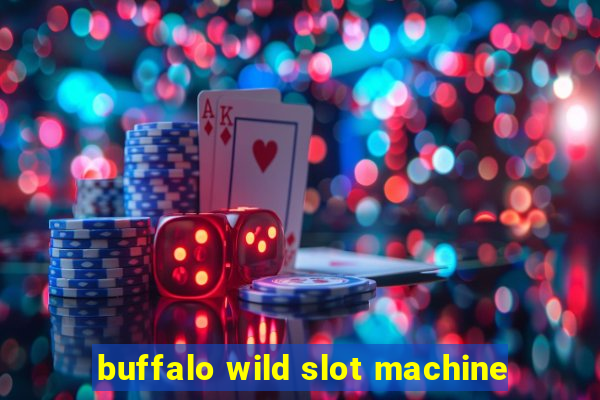 buffalo wild slot machine