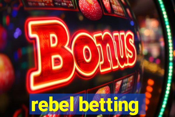 rebel betting