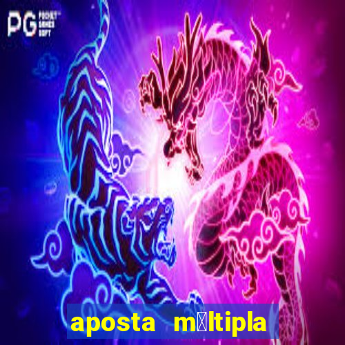 aposta m煤ltipla como funciona