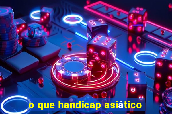 o que handicap asiático