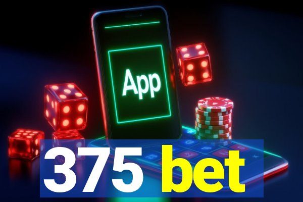 375 bet