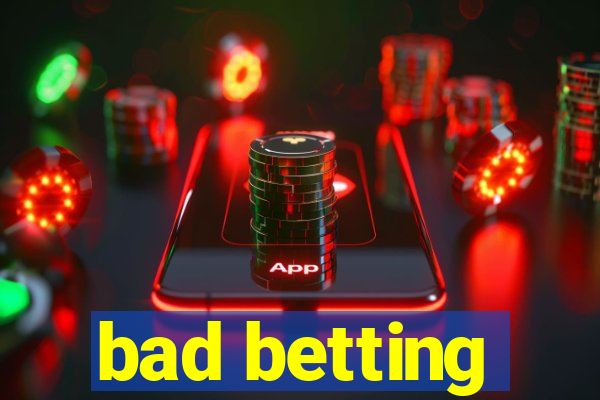 bad betting