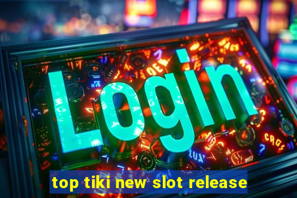 top tiki new slot release