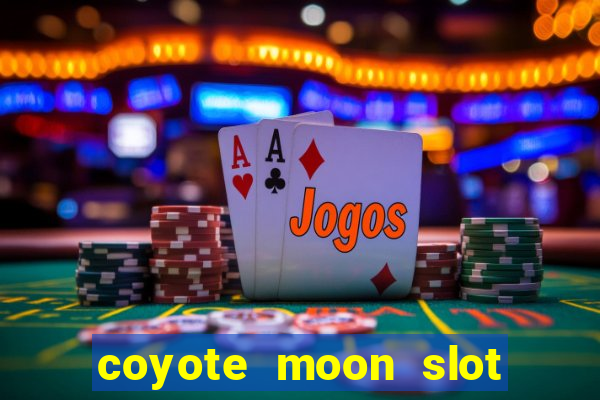 coyote moon slot machine strategy