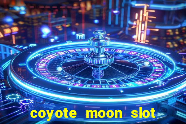 coyote moon slot machine strategy