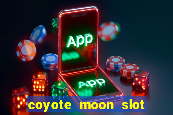 coyote moon slot machine strategy