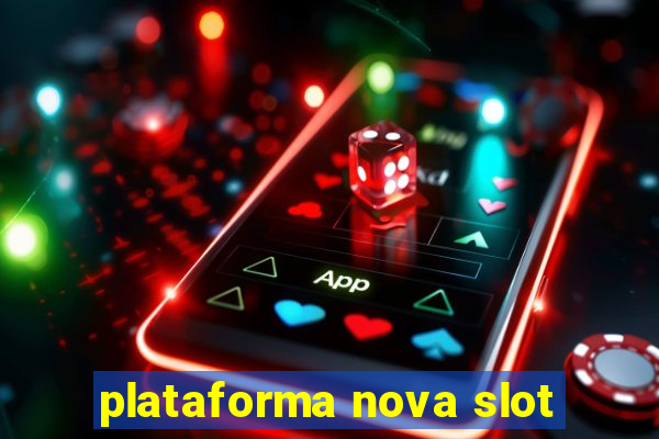 plataforma nova slot