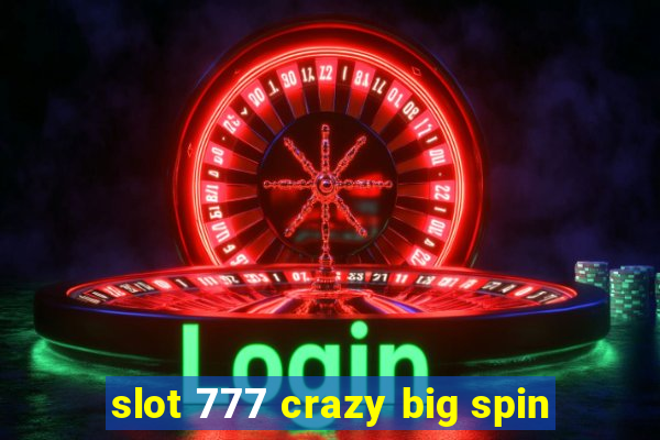 slot 777 crazy big spin