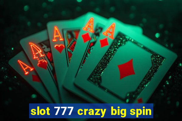 slot 777 crazy big spin