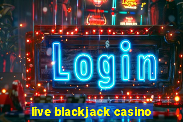 live blackjack casino