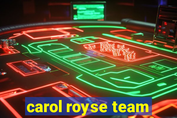 carol royse team