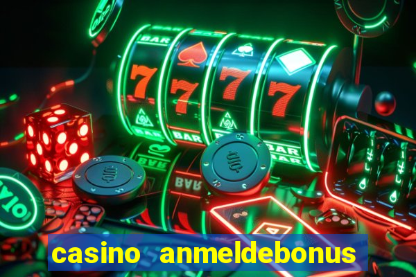 casino anmeldebonus ohne einzahlung