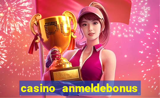 casino anmeldebonus ohne einzahlung