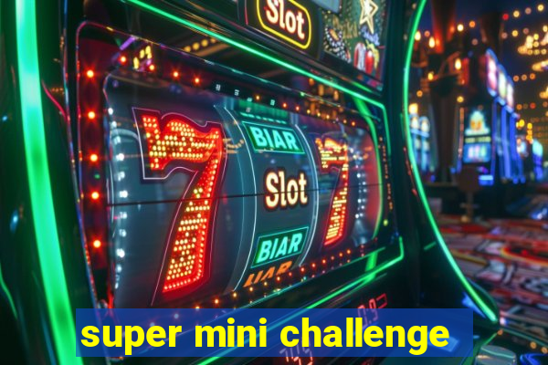 super mini challenge