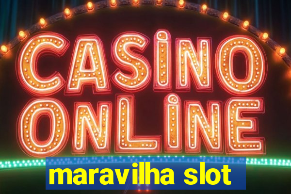 maravilha slot