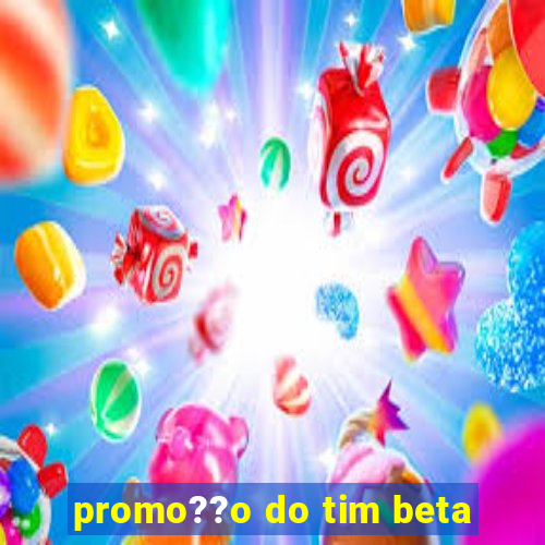 promo??o do tim beta