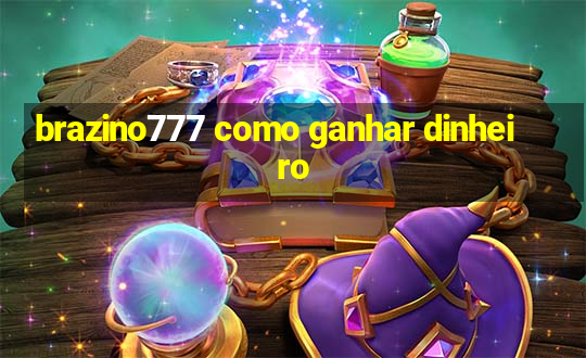 brazino777 como ganhar dinheiro