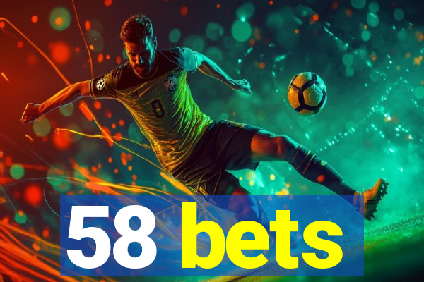 58 bets