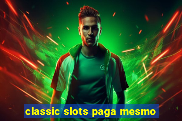 classic slots paga mesmo