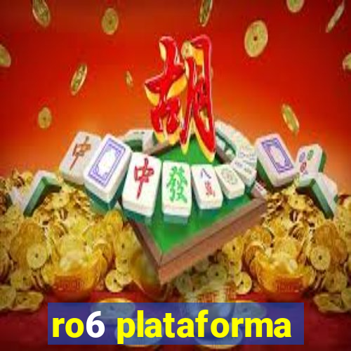 ro6 plataforma