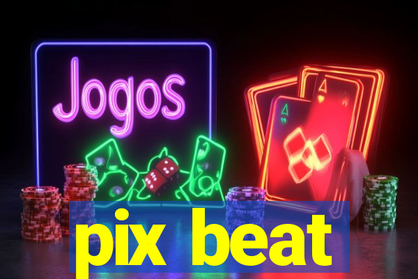 pix beat