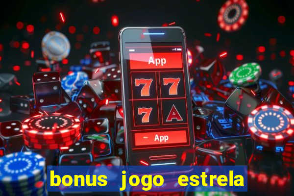 bonus jogo estrela bet como usar