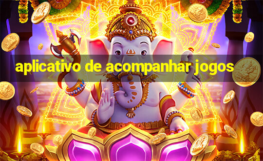 aplicativo de acompanhar jogos