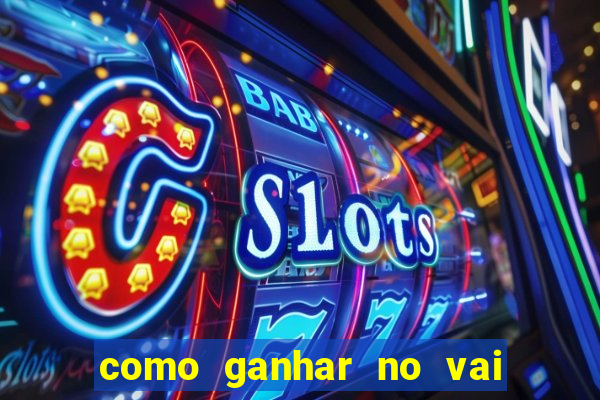 como ganhar no vai de bet