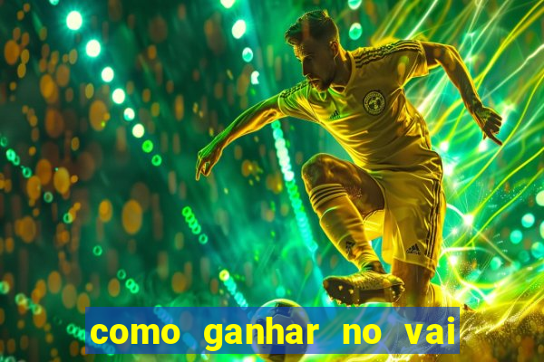 como ganhar no vai de bet