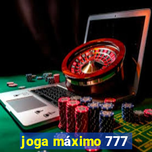 joga máximo 777