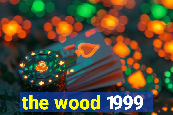 the wood 1999