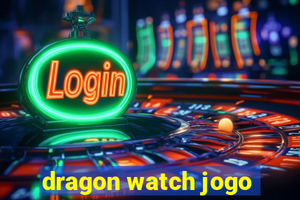 dragon watch jogo