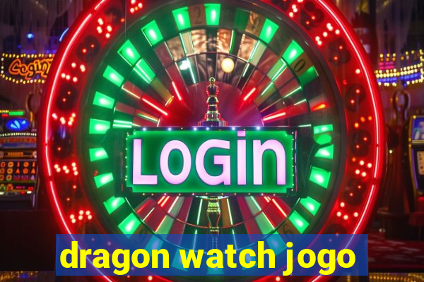 dragon watch jogo