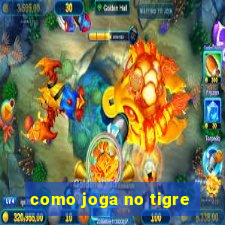 como joga no tigre