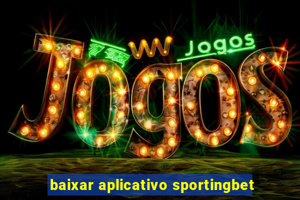 baixar aplicativo sportingbet