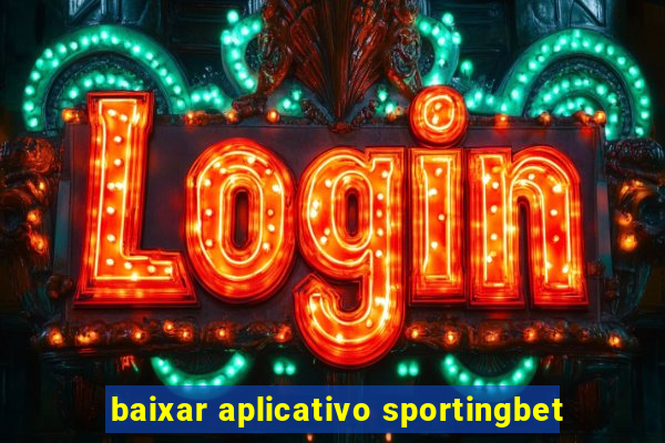 baixar aplicativo sportingbet