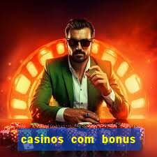 casinos com bonus sem deposito 2024