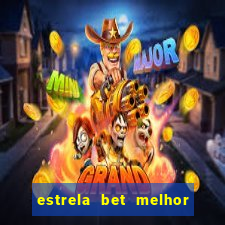 estrela bet melhor horário para jogar