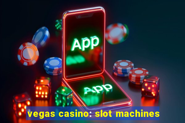 vegas casino: slot machines