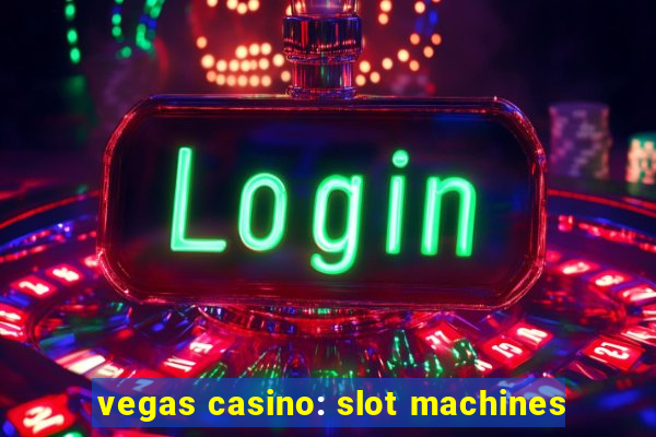 vegas casino: slot machines