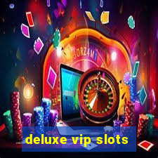 deluxe vip slots