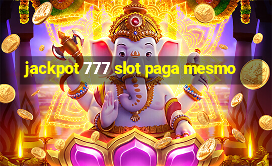 jackpot 777 slot paga mesmo